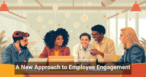 A New Approach to Employee Engagement